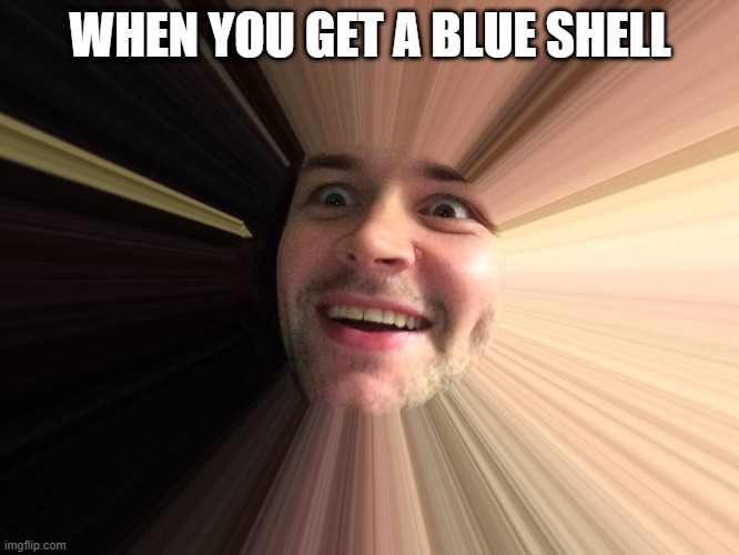 Blue shell | WHEN YOU GET A BLUE SHELL | image tagged in mario kart | made w/ Imgflip meme maker