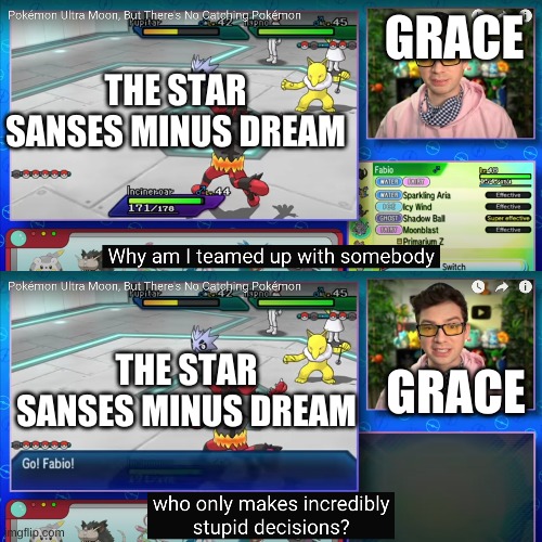 incredibly stupid decisions | THE STAR SANSES MINUS DREAM; GRACE; GRACE; THE STAR SANSES MINUS DREAM | image tagged in incredibly stupid decisions | made w/ Imgflip meme maker