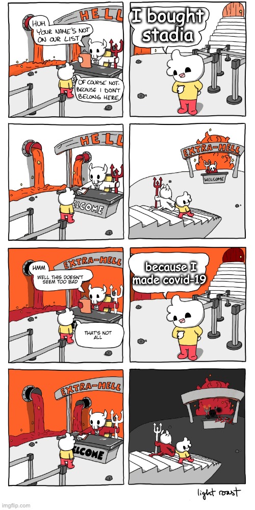 Evil Boy | I bought stadia; because I made covid-19 | image tagged in inferno | made w/ Imgflip meme maker