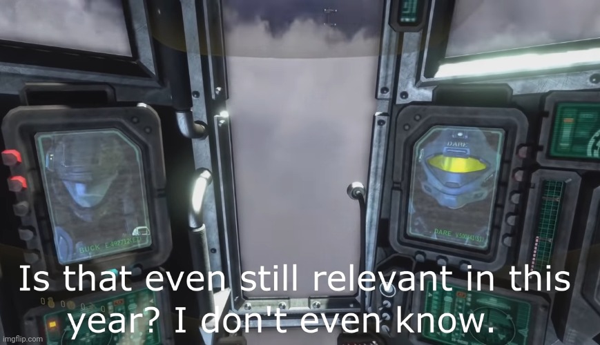Halo 3 ODST Is that even still relevant in this year | image tagged in halo 3 odst is that even still relevant in this year | made w/ Imgflip meme maker