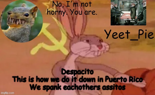 *wheeze* | Despacito

This is how we do it down in Puerto Rico
We spank eachothers assitos | image tagged in yeet_pie | made w/ Imgflip meme maker