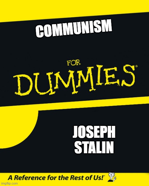 For Dummies | COMMUNISM; JOSEPH STALIN | image tagged in for dummies | made w/ Imgflip meme maker