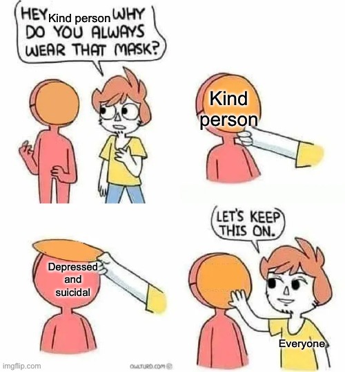 new template, with correct text box settings :D | Kind person; Kind person; Depressed and suicidal; Everyone | image tagged in let s keep this on comic | made w/ Imgflip meme maker