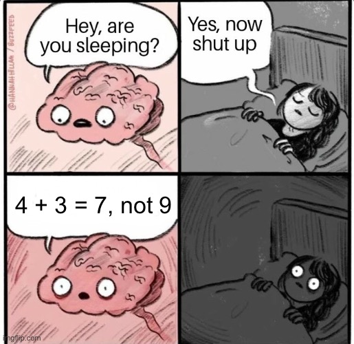 Hey are you sleeping | 4 + 3 = 7, not 9 | image tagged in hey are you sleeping | made w/ Imgflip meme maker