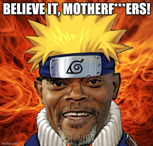 Naruto Jackson | BELIEVE IT, MOTHERF***ERS! | image tagged in naruto jackson,naruto joke,naruto,anime,funny memes | made w/ Imgflip meme maker