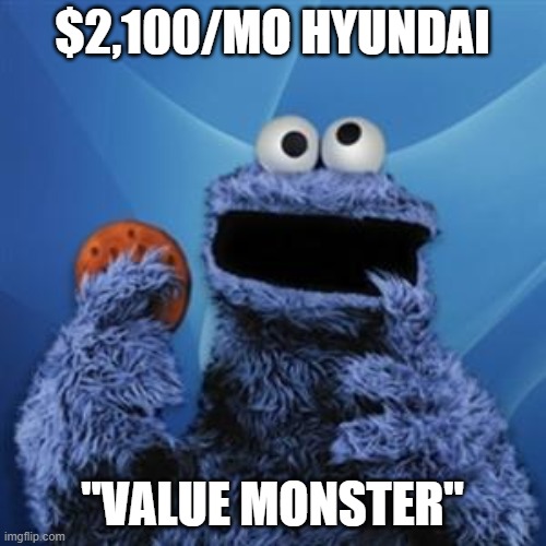 cookie monster | $2,100/MO HYUNDAI; "VALUE MONSTER" | image tagged in cookie monster | made w/ Imgflip meme maker
