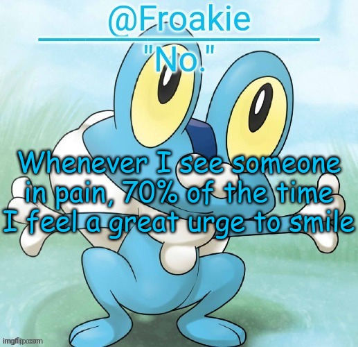 confession :/ | Whenever I see someone in pain, 70% of the time I feel a great urge to smile | image tagged in noway,msmg,memes | made w/ Imgflip meme maker
