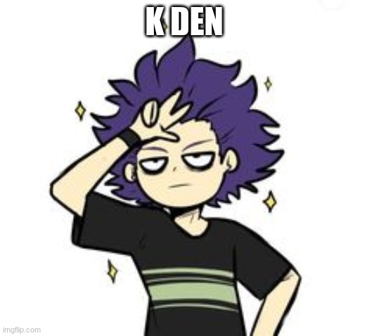 K DEN | made w/ Imgflip meme maker