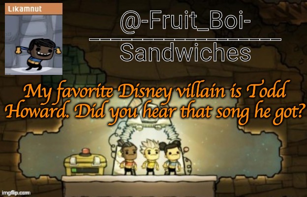 My favorite Disney villain is Todd Howard. Did you hear that song he got? | image tagged in oni announcement made by bazooka_tooka | made w/ Imgflip meme maker