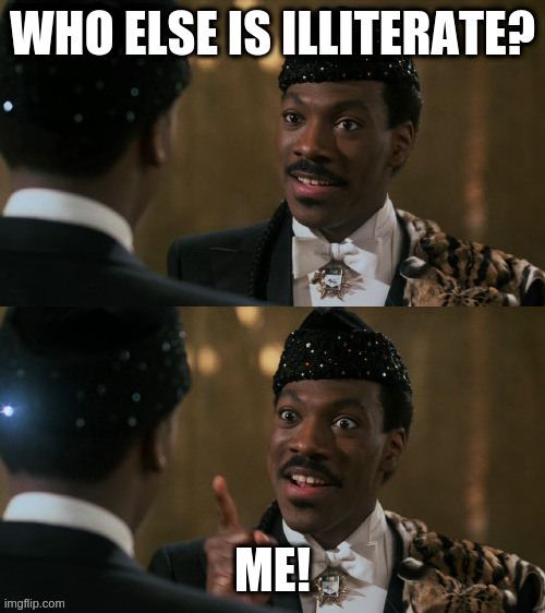 How decisions are made | WHO ELSE IS ILLITERATE? ME! | image tagged in how decisions are made | made w/ Imgflip meme maker