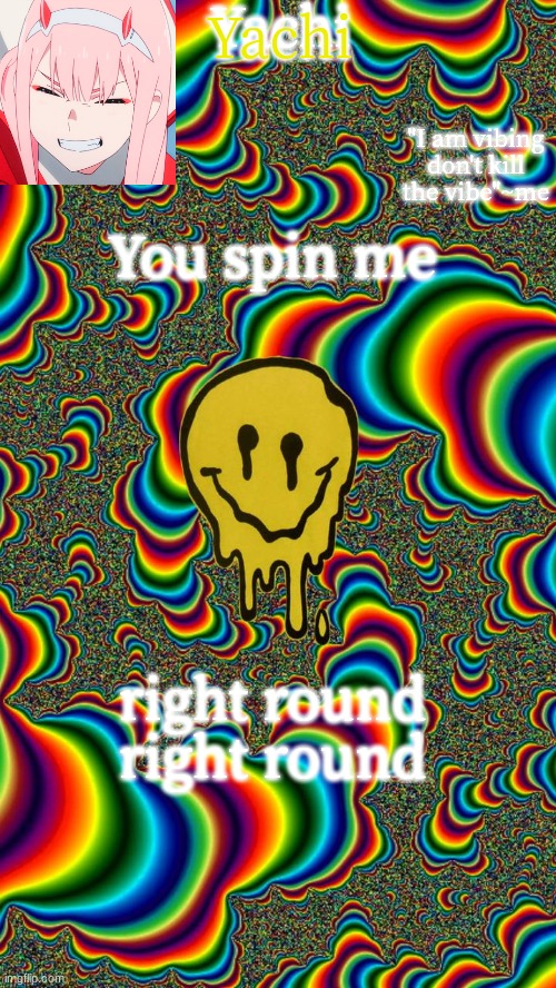 Yachi temp | You spin me; right round right round | image tagged in yachi temp | made w/ Imgflip meme maker