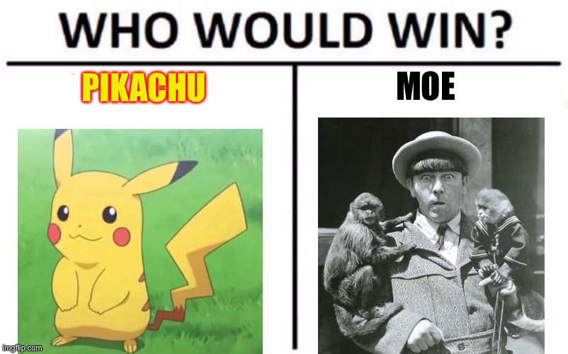 Pokémon vs Stooge | MOE; PIKACHU | image tagged in memes,who would win | made w/ Imgflip meme maker
