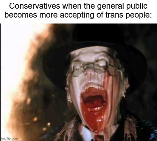 Conservatives love to hate our trans friends | Conservatives when the general public becomes more accepting of trans people: | image tagged in nazi melt,transgender,lgbt,bigotry,conservatives,republicans | made w/ Imgflip meme maker