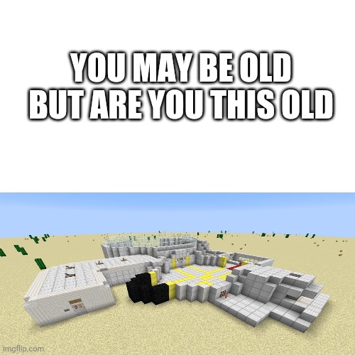 Are u | YOU MAY BE OLD BUT ARE YOU THIS OLD | image tagged in memes,blank transparent square | made w/ Imgflip meme maker