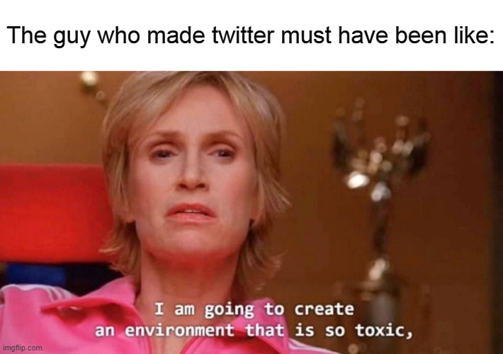 Sue Sylvester | The guy who made twitter must have been like: | image tagged in sue sylvester | made w/ Imgflip meme maker