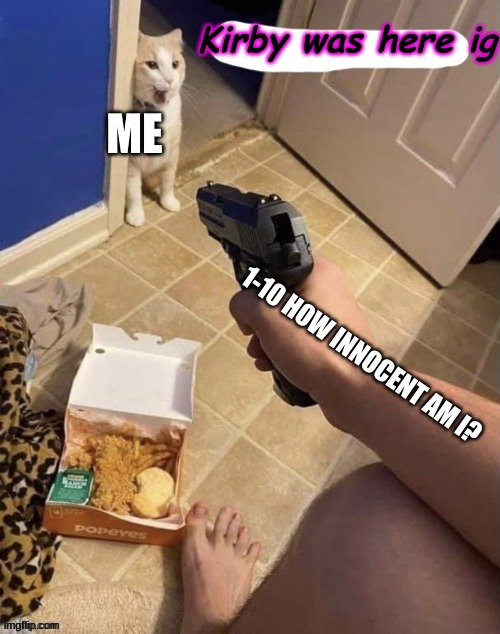 Kirby was here ig | made w/ Imgflip meme maker