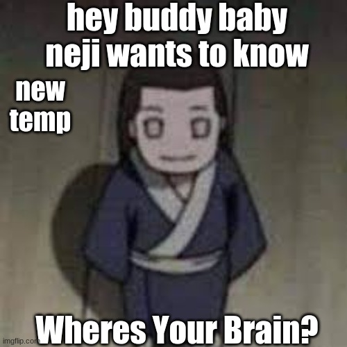 Mini Neji | new
temp | made w/ Imgflip meme maker