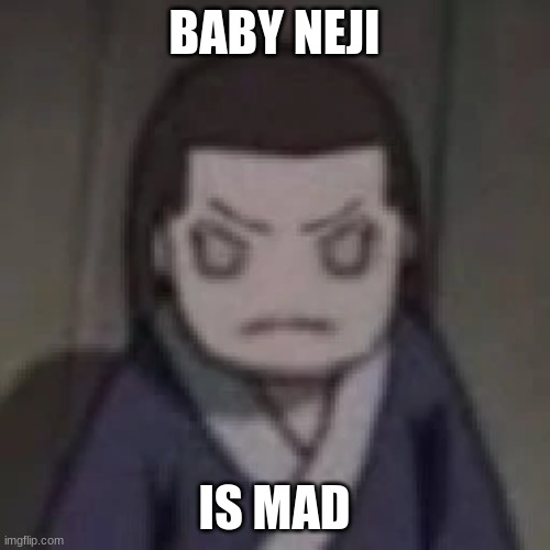 BABY NEJI IS MAD | made w/ Imgflip meme maker