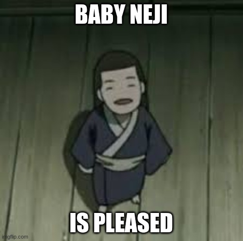 BABY NEJI IS PLEASED | made w/ Imgflip meme maker