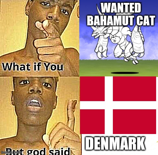 EoC Ch3 is hard | WANTED BAHAMUT CAT; DENMARK | image tagged in what if you wanted to go to heaven,the battle cats | made w/ Imgflip meme maker