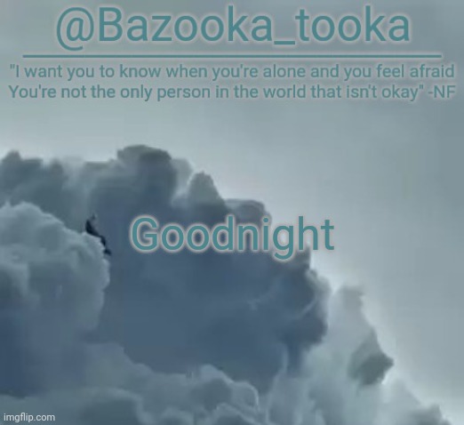 Bazooka's CLOUDS NF Template | Goodnight | image tagged in bazooka's clouds nf template | made w/ Imgflip meme maker