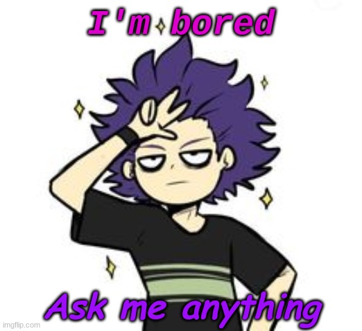 I'm bored; Ask me anything | made w/ Imgflip meme maker