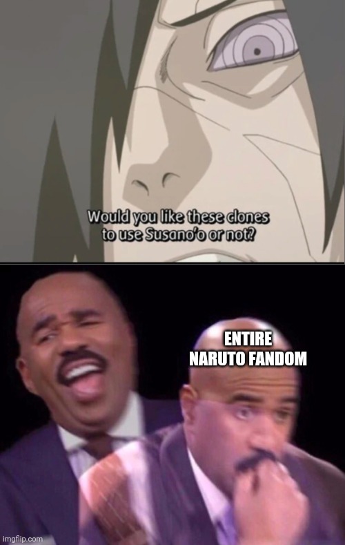 Shippuden is better than boruto | ENTIRE NARUTO FANDOM | image tagged in steve harvey laughing serious | made w/ Imgflip meme maker