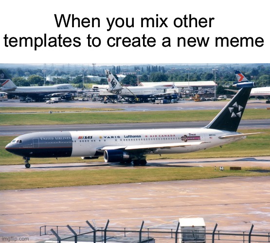 When you mix other templates to create a new (aviation) meme |  When you mix other templates to create a new meme | image tagged in aviation,aviation memes,airlines,memes | made w/ Imgflip meme maker