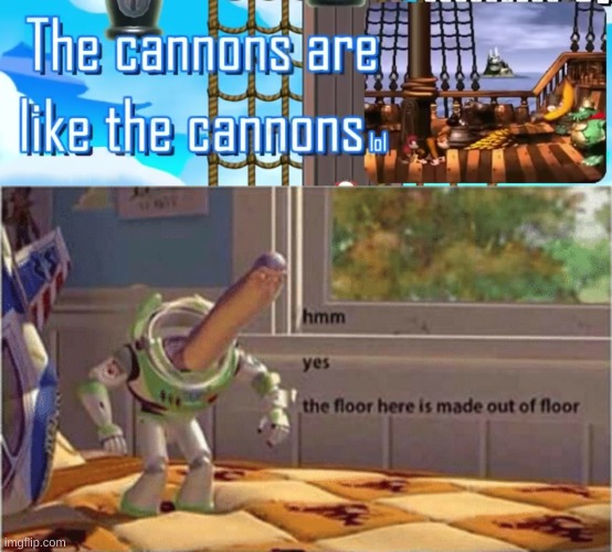 The cannons are like the cannons | image tagged in hmm yes the floor here is made out of floor | made w/ Imgflip meme maker