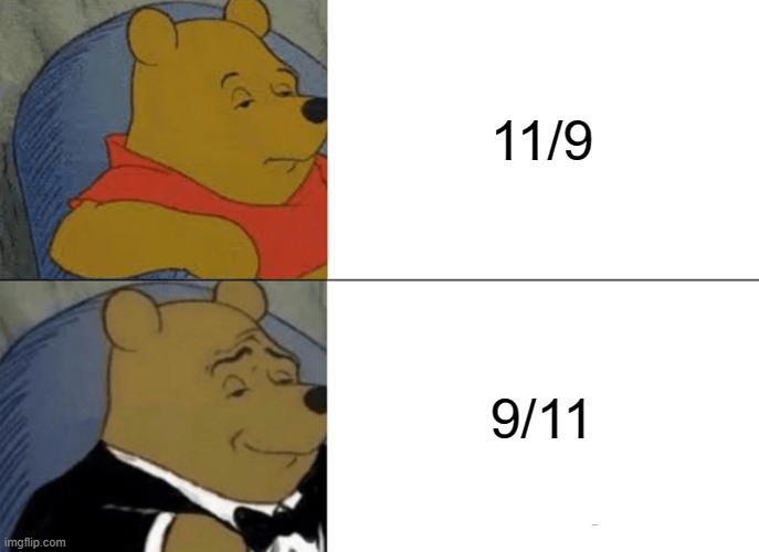 america 911 | 11/9; 9/11 | image tagged in memes,tuxedo winnie the pooh | made w/ Imgflip meme maker