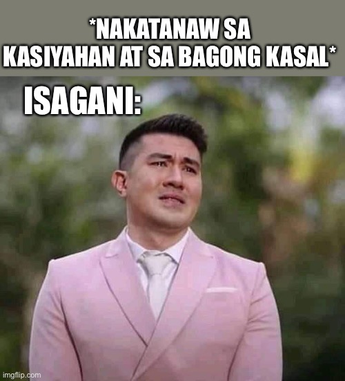 *NAKATANAW SA KASIYAHAN AT SA BAGONG KASAL*; ISAGANI: | made w/ Imgflip meme maker