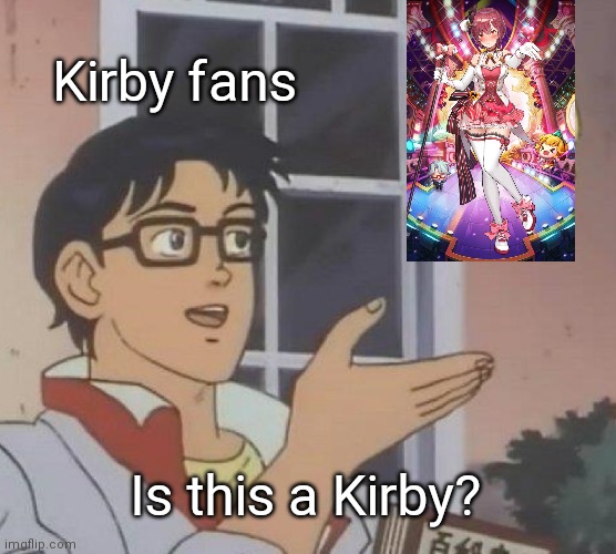 Idol eva=Kirby | Kirby fans; Is this a Kirby? | image tagged in memes,is this a pigeon,kirby,guardian tales | made w/ Imgflip meme maker