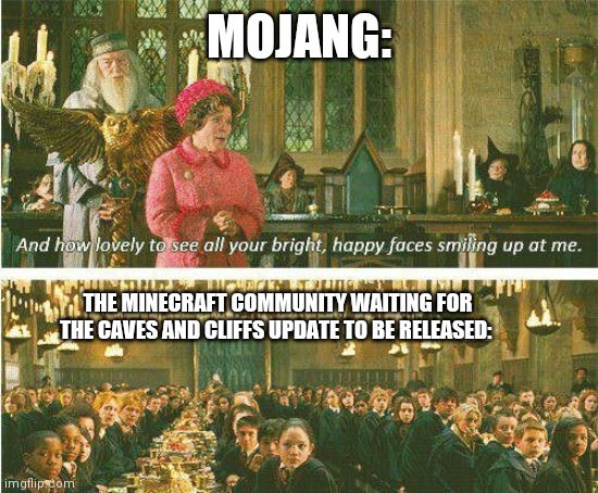 No one is smiling. | MOJANG:; THE MINECRAFT COMMUNITY WAITING FOR THE CAVES AND CLIFFS UPDATE TO BE RELEASED: | image tagged in no one is smiling,harry potter,dolores umbridge,minecraft,mojang | made w/ Imgflip meme maker