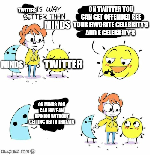 minds is epic | ON TWITTER YOU CAN GET OFFENDED SEE YOUR FAVORITE CELEBRITY'S AND E CELEBRITY'S; TWITTER; MINDS; MINDS; TWITTER; ON MINDS YOU CAN HAVE AN OPINION WITHOUT GETTING DEATH THREATS | image tagged in day vs night,minds,twitter,social media,free speech,alttech | made w/ Imgflip meme maker