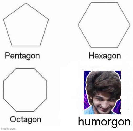 Humorgon | humorgon | image tagged in memes,pentagon hexagon octagon | made w/ Imgflip meme maker