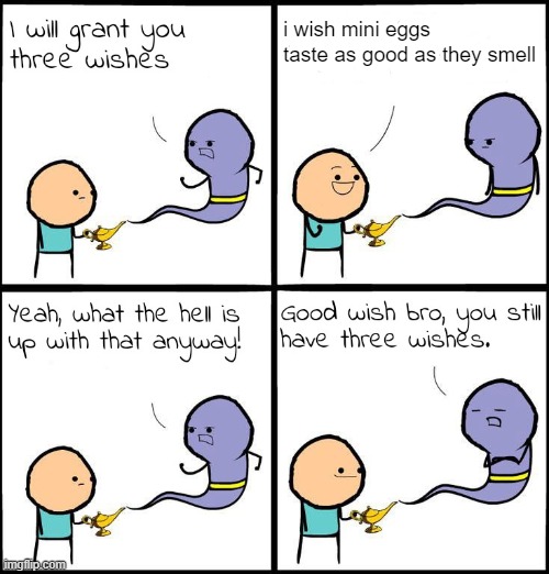is it that hard | i wish mini eggs taste as good as they smell | image tagged in 3 wishes,memes | made w/ Imgflip meme maker
