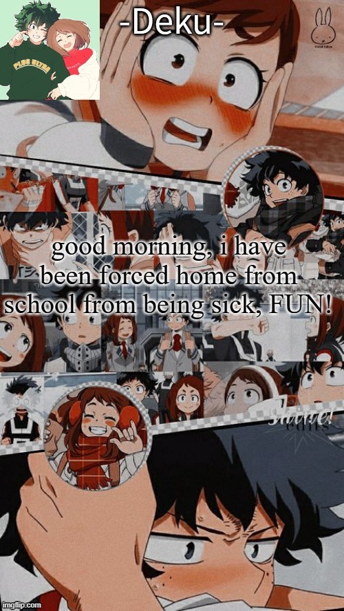 totally dont have a 102 fever | good morning, i have been forced home from school from being sick, FUN! | made w/ Imgflip meme maker