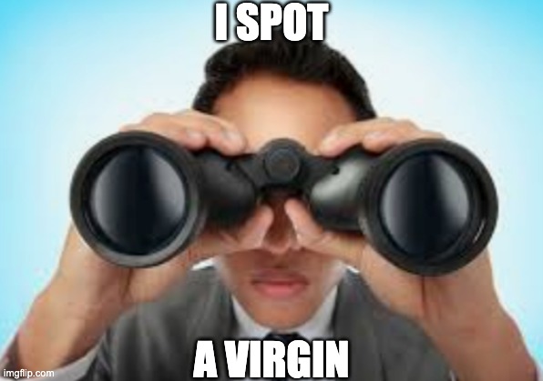 I SPOT; A VIRGIN | made w/ Imgflip meme maker