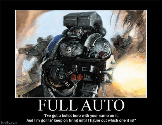 Full Auto | image tagged in warhammer40k | made w/ Imgflip meme maker