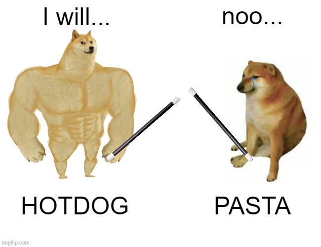 Buff Doge vs. Cheems Meme | noo... I will... HOTDOG; PASTA | image tagged in memes,buff doge vs cheems | made w/ Imgflip meme maker