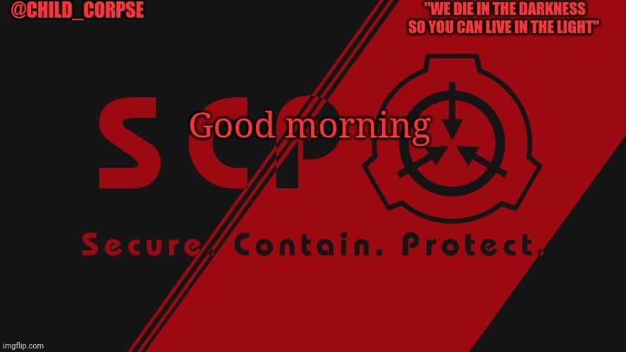 S c p | Good morning | image tagged in s c p | made w/ Imgflip meme maker