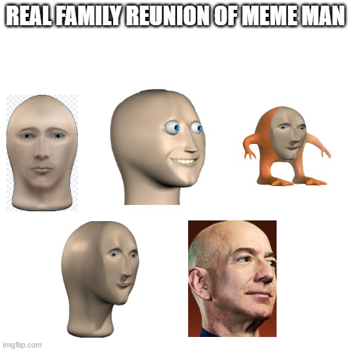 The real family reunion | REAL FAMILY REUNION OF MEME MAN | image tagged in memes,blank transparent square | made w/ Imgflip meme maker