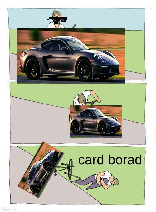 haha boy | card borad | image tagged in memes,bike fall,car,funny,card bord | made w/ Imgflip meme maker