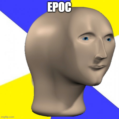 epoc | EPOC | image tagged in epoc,meme man,stonks | made w/ Imgflip meme maker