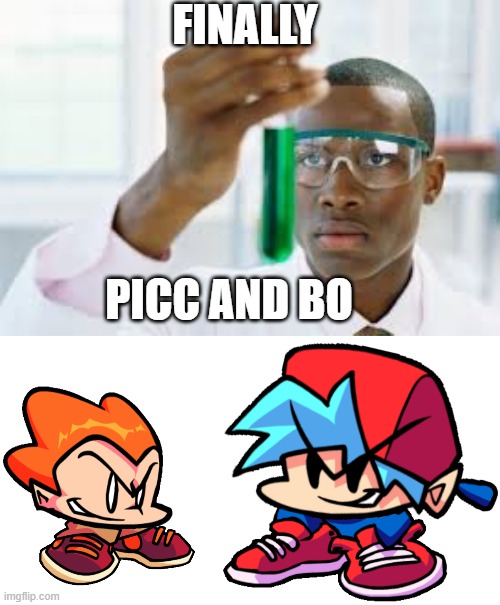 i have done it | FINALLY; PICC AND BO | image tagged in finally,picc,keth | made w/ Imgflip meme maker