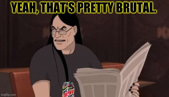 Nathan explosion brutal | YEAH, THAT'S PRETTY BRUTAL. | image tagged in nathan explosion brutal | made w/ Imgflip meme maker