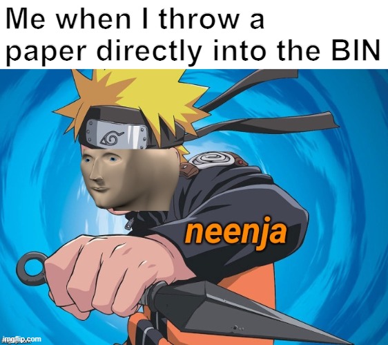 Naruto Stonks | Me when I throw a paper directly into the BIN | image tagged in naruto stonks | made w/ Imgflip meme maker