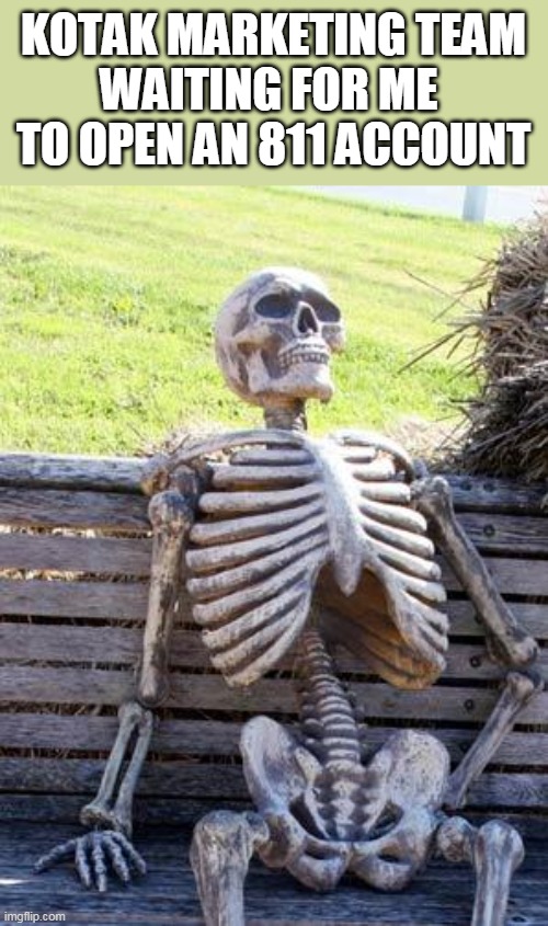 marketing sms are such a pain | KOTAK MARKETING TEAM
WAITING FOR ME 
TO OPEN AN 811 ACCOUNT | image tagged in memes,waiting skeleton | made w/ Imgflip meme maker
