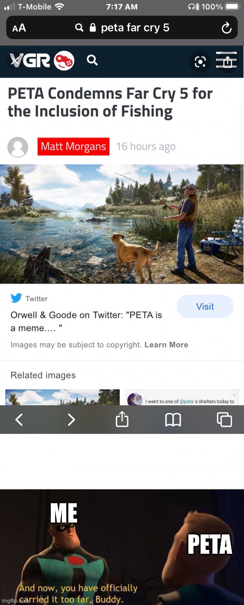 They always go too far | ME; PETA | image tagged in and now you have officially carried it too far buddy | made w/ Imgflip meme maker