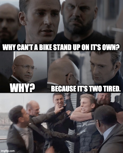 *captain america says lame jocke* | WHY CAN'T A BIKE STAND UP ON IT'S OWN? BECAUSE IT'S TWO TIRED. WHY? | image tagged in captain america elevator,memes,funny memes | made w/ Imgflip meme maker